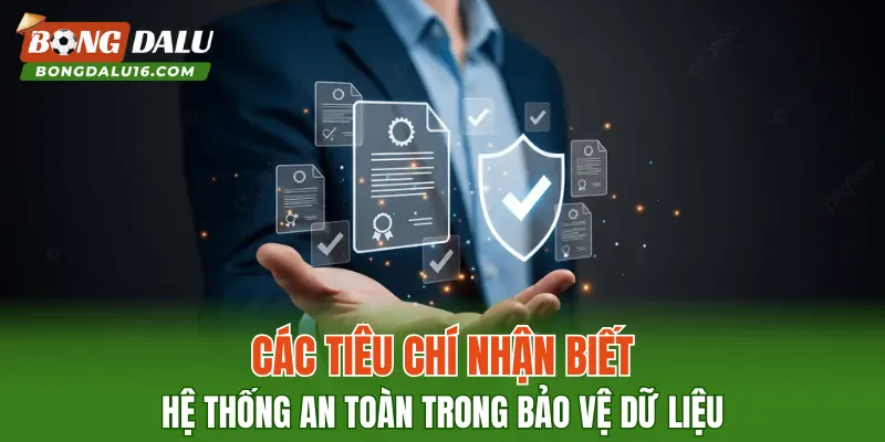 Các tiêu chí nhận biết hệ thống an toàn trong bảo vệ dữ liệu