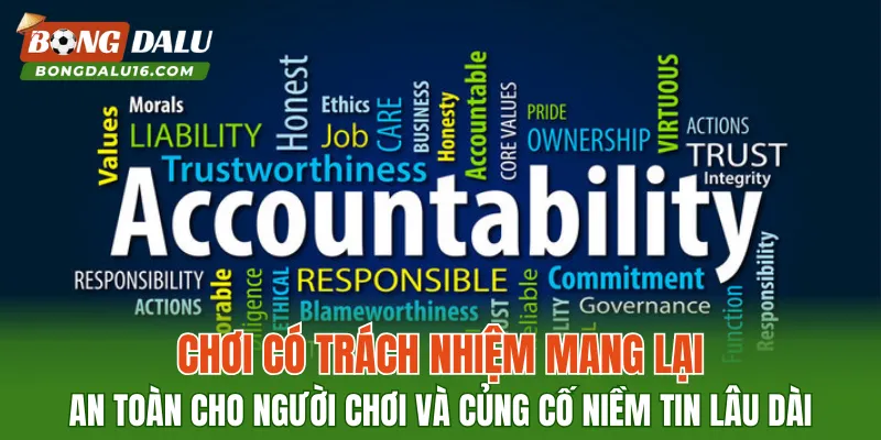 Chơi có trách nhiệm mang lại an toàn cho người chơi và củng cố niềm tin lâu dài