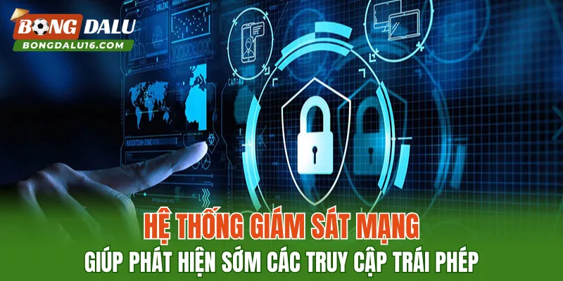 Hệ thống giám sát mạng giúp phát hiện sớm các truy cập trái phép