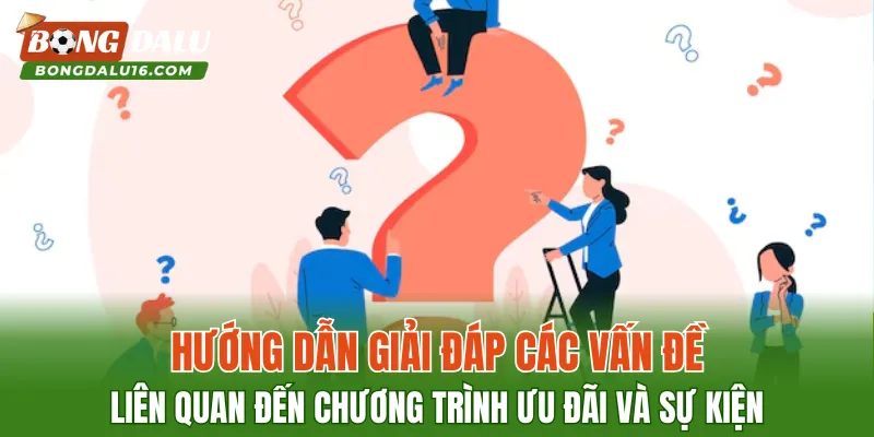 Hướng dẫn giải đáp các vấn đề liên quan đến chương trình ưu đãi và sự kiện
