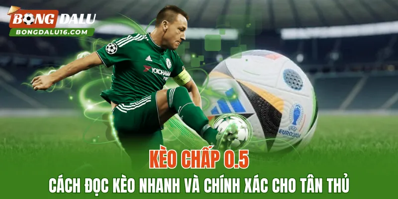 Kèo Chấp 0.5 – Cách Đọc Kèo Nhanh Và Chính Xác Cho Tân Thủ