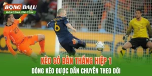 Kèo Có Bàn Thắng Trong Hiệp 1/Hiệp 2