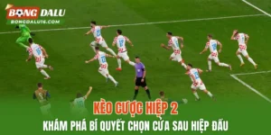 Kèo Cược Hiệp 2