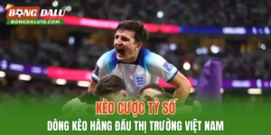 Kèo Cược Tỷ Số