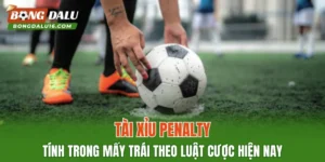 Tài Xỉu Penalty Tính Trong Mấy Trái