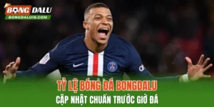 Tỷ Lệ Bóng Đá BONGDALU – Cập Nhật Chuẩn Trước Giờ Đá