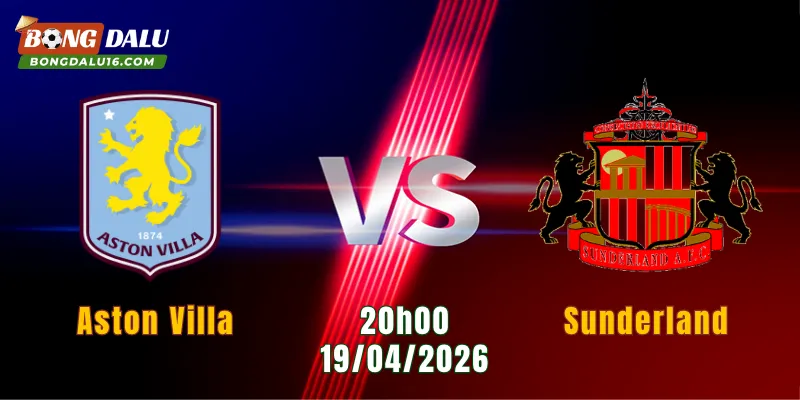 Nhận Định Aston Villa Vs Sunderland, 20h00 Ngày 19/4/2026: Thời Cơ Để Bứt Tốc