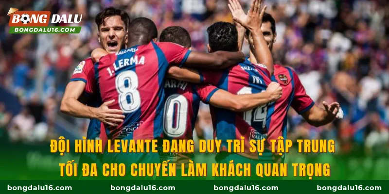 Đội hình Levante đang duy trì sự tập trung tối đa cho chuyến làm khách quan trọng