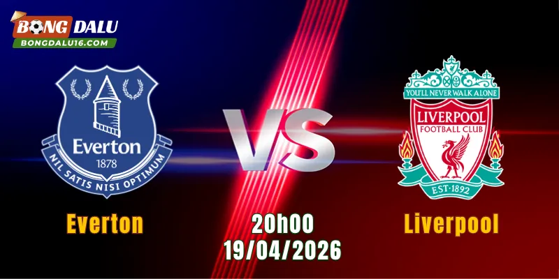 Nhận Định Everton Vs Liverpool, 20h00 Ngày 19/4: 90 Phút Đầy Biến Số