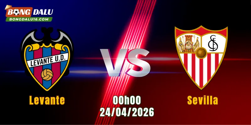 Nhận Định Levante Vs Sevilla, 00h00 Ngày 24/4: Cuộc Chiến Sinh Tồn
