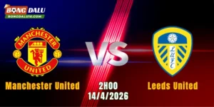 Nhận Định Manchester United Vs Leeds United, 02h00 Ngày 14/4: Mục Tiêu Giữ Vững Vị Trí