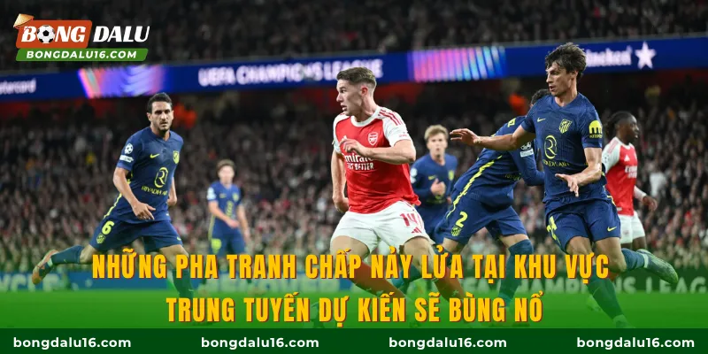 Những pha tranh chấp nảy lửa tại khu vực trung tuyến dự kiến sẽ bùng nổ