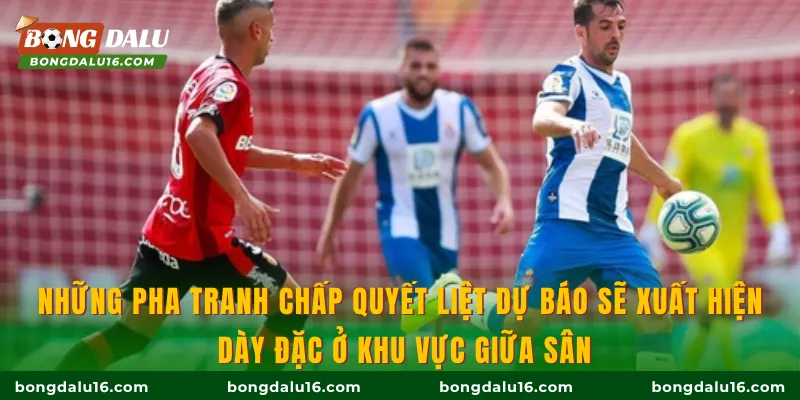 Những pha tranh chấp quyết liệt dự báo sẽ xuất hiện dày đặc ở khu vực giữa sân