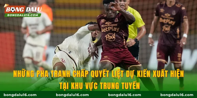 Những pha tranh chấp quyết liệt dự kiến xuất hiện tại khu vực trung tuyến