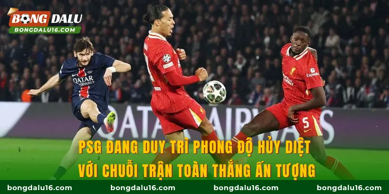 PSG đang duy trì phong độ hủy diệt với chuỗi trận toàn thắng ấn tượng