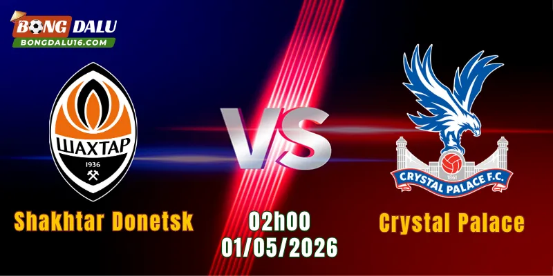 Nhận Định Shakhtar Donetsk Vs Crystal Palace, 02h00 Ngày 01/05: Đại Chiến Khó Lường