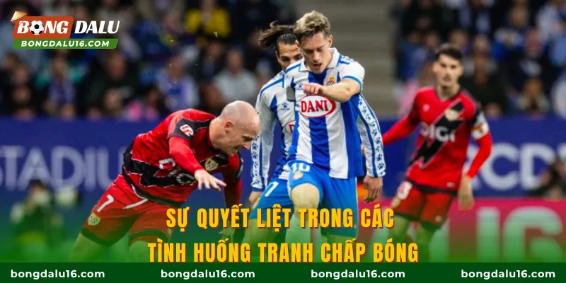 Sự quyết liệt trong các tình huống tranh chấp bóng