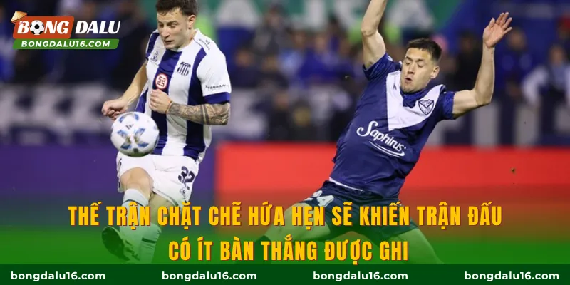 Thế trận chặt chẽ hứa hẹn sẽ khiến trận đấu có ít bàn thắng được ghi