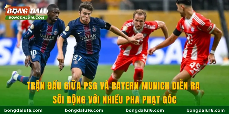 Trận đấu giữa PSG và Bayern Munich diễn ra sôi động với nhiều pha phạt góc