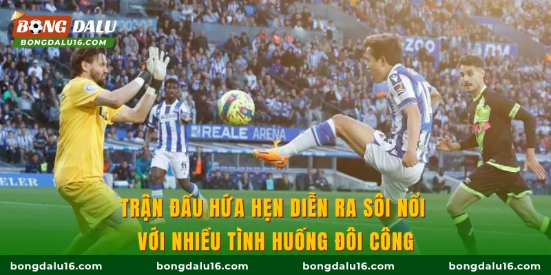 Trận đấu hứa hẹn diễn ra sôi nổi với nhiều tình huống đôi công