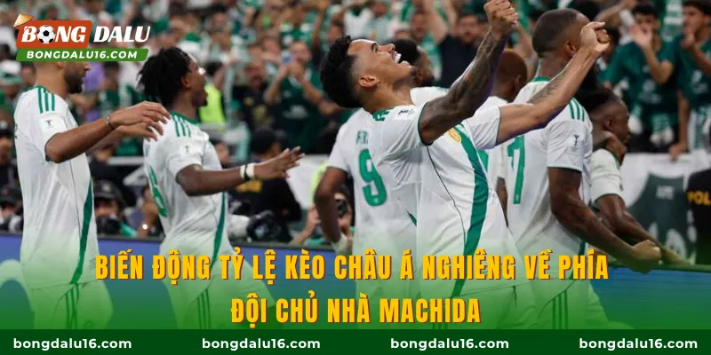 Biến động tỷ lệ kèo Châu Á nghiêng về phía đội chủ nhà Machida