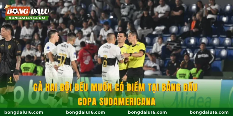 Cả hai đội đều muốn có điểm tại bảng đấu Copa Sudamericana