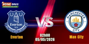 Nhận Định Everton Vs Man City, 02h00 Ngày 5/5: Đẳng Cấp Lên Tiếng | BONGDALU