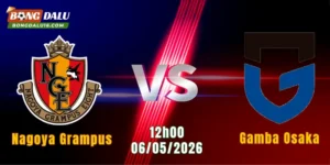 Nhận Định Nagoya Grampus Vs Gamba Osaka, 12h00 Ngày 6/5: Đại Chiến Khó Lường