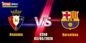 Nhận Định Osasuna Vs Barcelona, 02h00 Ngày 3/5: Chờ Khoảnh Khắc Lên Ngôi | BONGDALU