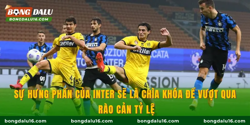 Sự hưng phấn của Inter sẽ là chìa khóa để vượt qua rào cản tỷ lệ