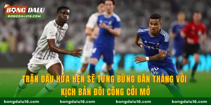 Trận đấu hứa hẹn sẽ tưng bừng bàn thắng với kịch bản đôi công cởi mở
