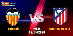 Nhận Định Valencia Vs Atletico Madrid 21h15 ngày 2/5: Cục Diện An Bài | BONGDALU