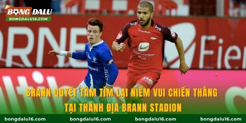 Brann quyết tâm tìm lại niềm vui chiến thắng tại thánh địa Brann Stadion