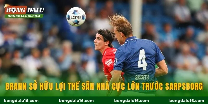 Brann sở hữu lợi thế sân nhà cực lớn trước Sarpsborg