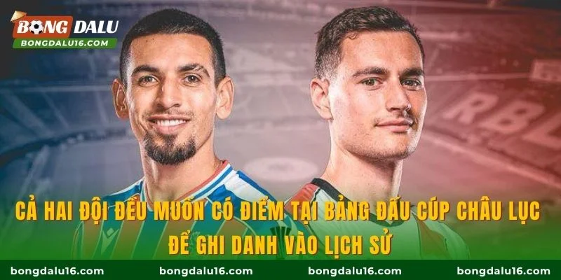 Cả hai đội đều muốn có điểm tại bảng đấu cúp châu lục để ghi danh vào lịch sử