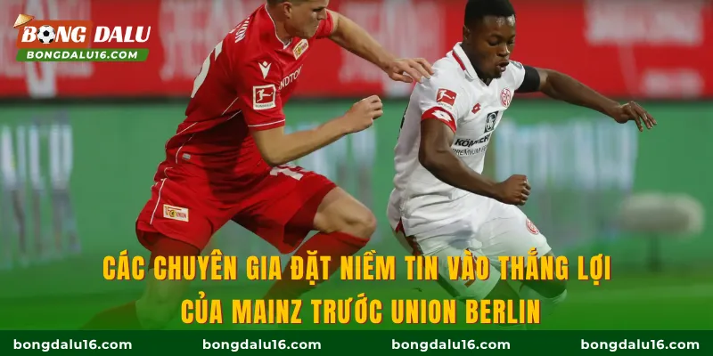 Các chuyên gia đặt niềm tin vào thắng lợi của Mainz trước Union Berlin