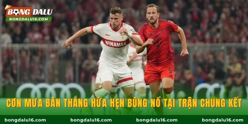 Cơn mưa bàn thắng hứa hẹn bùng nổ tại trận chung kết
