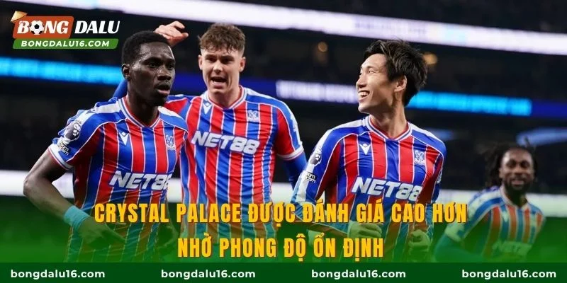 Crystal Palace được đánh giá cao hơn nhờ phong độ ổn định