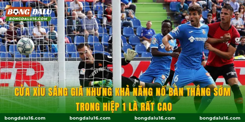 Cửa Xỉu sáng giá nhưng khả năng nổ bàn thắng sớm trong hiệp 1 là rất cao