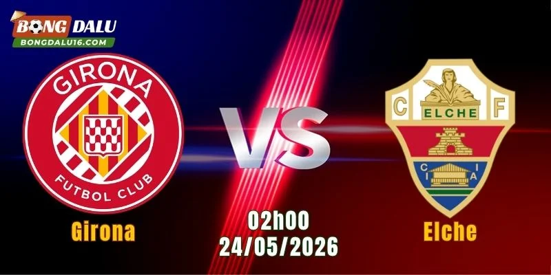 Nhận Định Girona Vs Elche, 02h00 Ngày 24/5: Sai Lầm Có Thể Trả Giá Đắt