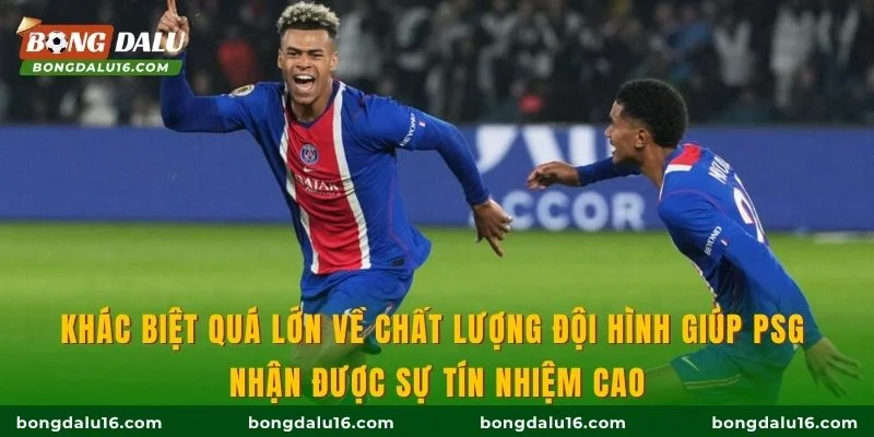Khác biệt quá lớn về chất lượng đội hình giúp PSG nhận được sự tín nhiệm cao