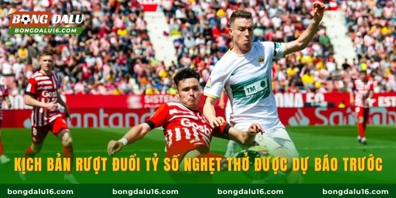 Kịch bản rượt đuổi tỷ số nghẹt thở được dự báo trước