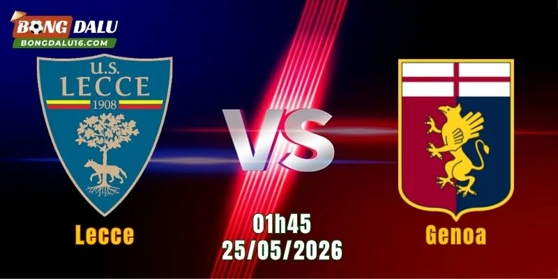 Nhận Định Lecce Vs Genoa, 01h45 Ngày 25/5: 90 Phút Sinh Tử Tại Via del Mare 