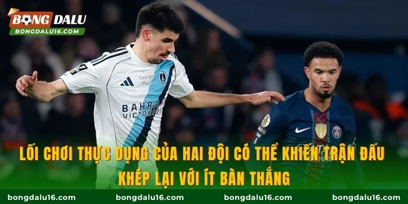 Lối chơi thực dụng của hai đội có thể khiến trận đấu khép lại với ít bàn thắng