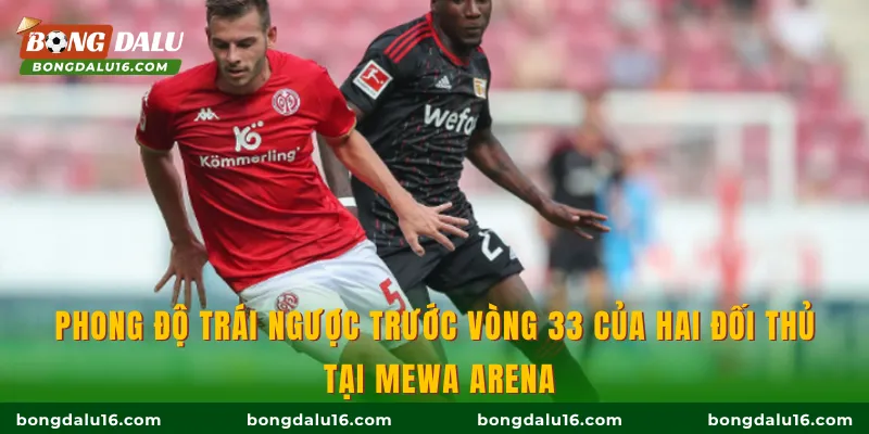 Phong độ trái ngược trước vòng 33 của hai đối thủ tại MEWA Arena