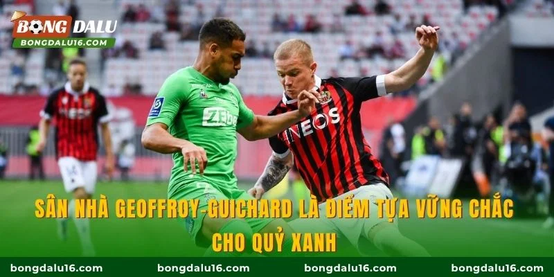Sân nhà Geoffroy-Guichard là điểm tựa vững chắc cho Quỷ xanh 
