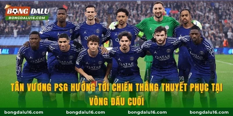 Tân vương PSG hướng tới chiến thắng thuyết phục tại vòng đấu cuối