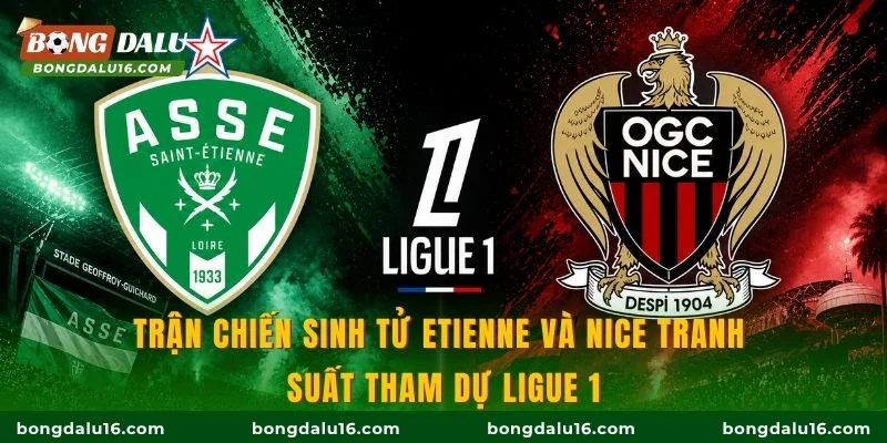 Trận chiến sinh tử Etienne và Nice tranh suất tham dự dự Ligue 1