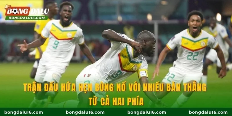 Trận đấu hứa hẹn bùng nổ với nhiều bàn thắng từ cả hai phía