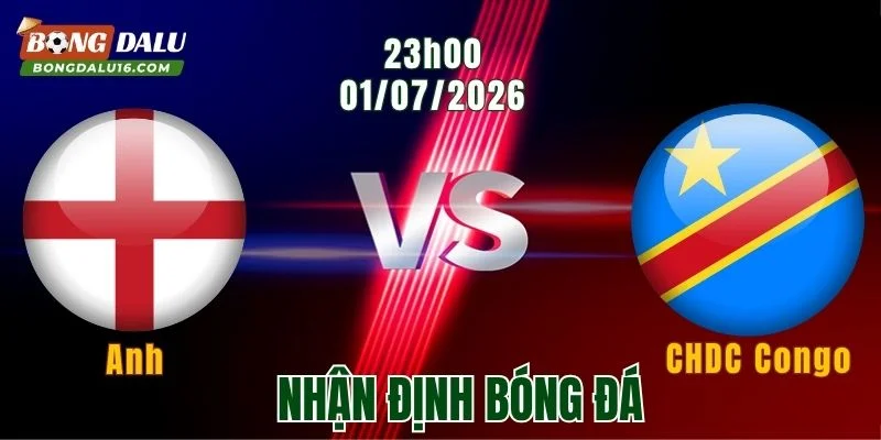 Nhận Định Anh vs CHDC Congo, 23h00 Ngày 1/7: Bản Lĩnh Ứng Viên Vô Địch 